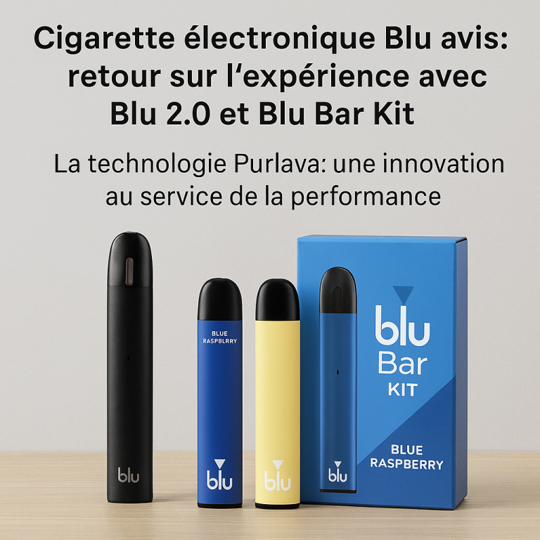 Cigarette électronique Blu avis : retour sur l’expérience avec Blu 2.0 et Blu Bar Kit